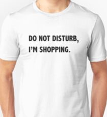 Do Not Disturb, I'm Shopping Unisex T-Shirt