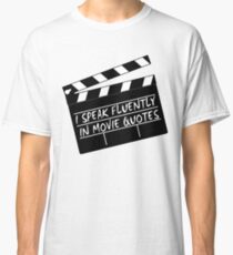 I speak fluently in movie quotes Classic T-Shirt