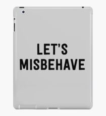 Let's misbehave iPad Case/Skin