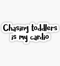 Chasing Toddlers is My Cardio Sticker