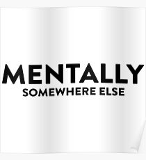 Mentally somewhere else Poster
