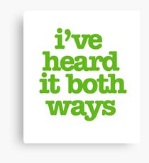 I've heard it both ways Canvas Print