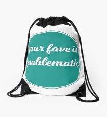 Your Fave is Problematic Drawstring Bag