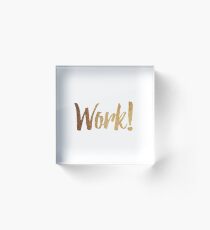 Work! Acrylic Block