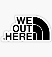 we out here Sticker