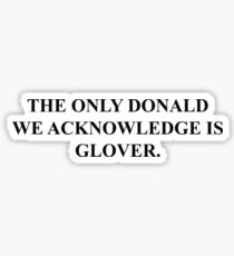 The Only Donald We Acknowledge Is Glover. Sticker