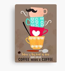 My coffee needs a coffee Canvas Print