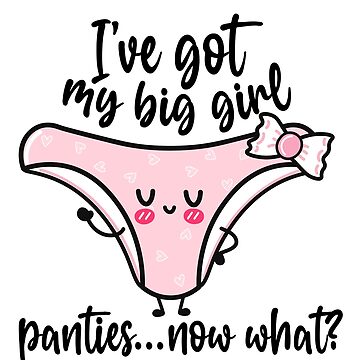 Big Girl Panties - Funny Shirt Design - Women's Humor - Put On Your Big  Girl Panties Art Board Print for Sale by traciv