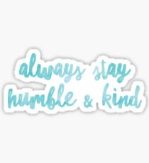 Always stay humble and kind Sticker
