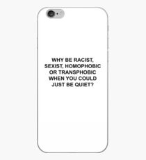 WHY BE RACIST, JUST BE QUIET. iPhone Case