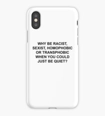WHY BE RACIST, JUST BE QUIET. iPhone Case