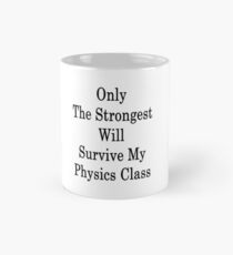 Only The Strongest Will Survive My Physics Class Mug