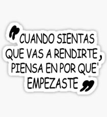 Español divertido - Funny Spanish Cuando Sientas Que Vas A Rendirte Piensa En Por Que' Empezaste Sticker