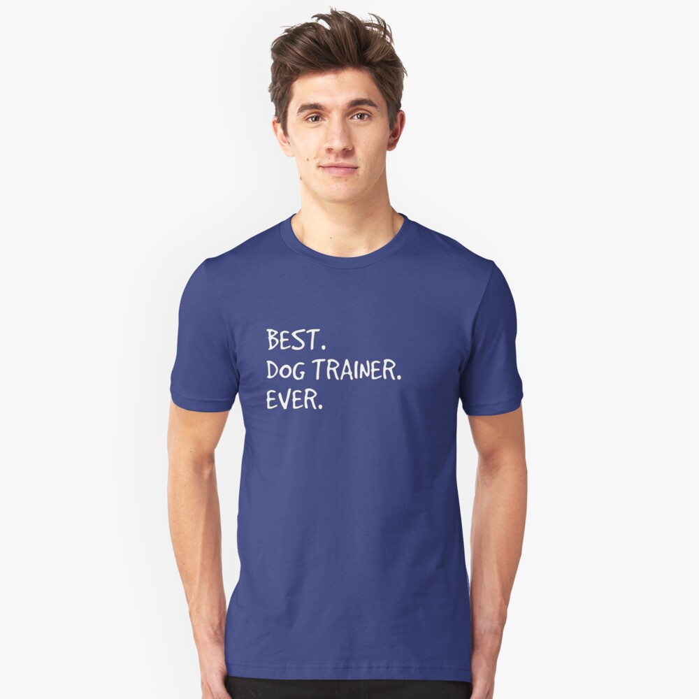 "Best Dog Trainer Ever" T-shirt by CleverTshirtCo | Redbubble