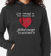 Nurses: Cute enough to stop your heart. Skilled enough to restart it Lightweight Hoodie