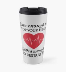 Nurses: Cute enough to stop your heart. Skilled enough to restart it Travel Mug