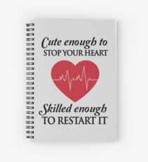 Nurses: Cute enough to stop your heart. Skilled enough to restart it Spiral Notebook