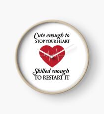 Nurses: Cute enough to stop your heart. Skilled enough to restart it Clock