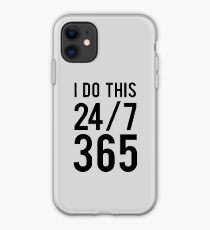 I do this 24/7 365 iPhone Case