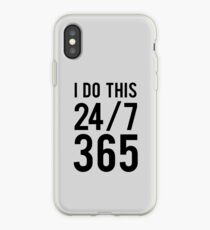 I do this 24/7 365 iPhone Case