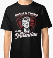 Donald Trump ist mein Valentinstag lustige Geschenke Classic T-Shirt