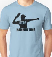 Stop. Hammer Time Unisex T-Shirt
