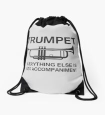Trumpet. Everything else is just accompaniment Drawstring Bag