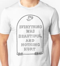 Everything was beautiful and nothing hurt Unisex T-Shirt