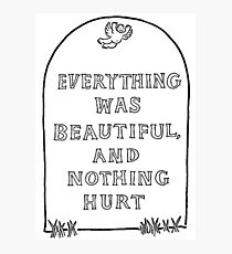Everything was beautiful and nothing hurt Photographic Print