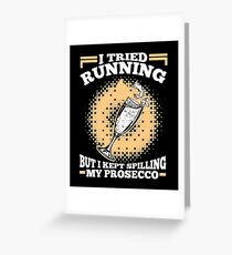 I Tried Running But I Kept Spilling My Prosecco Greeting Card