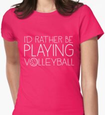 I'd rather be playing volleyball Women's Fitted T-Shirt