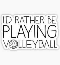 I'd rather be playing volleyball Sticker