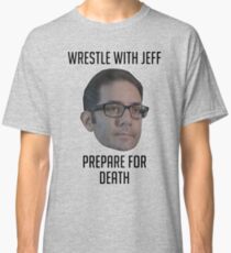 Wrestle With Jeff, Prepare For Death Classic T-Shirt