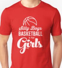 Silly boys. Boys basketball is for girls Unisex T-Shirt