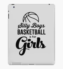 Silly boys. Boys basketball is for girls iPad Case/Skin