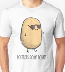 Potatoes gonna potate Unisex T-Shirt