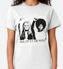 ALL OF US OR NONE Classic T-Shirt