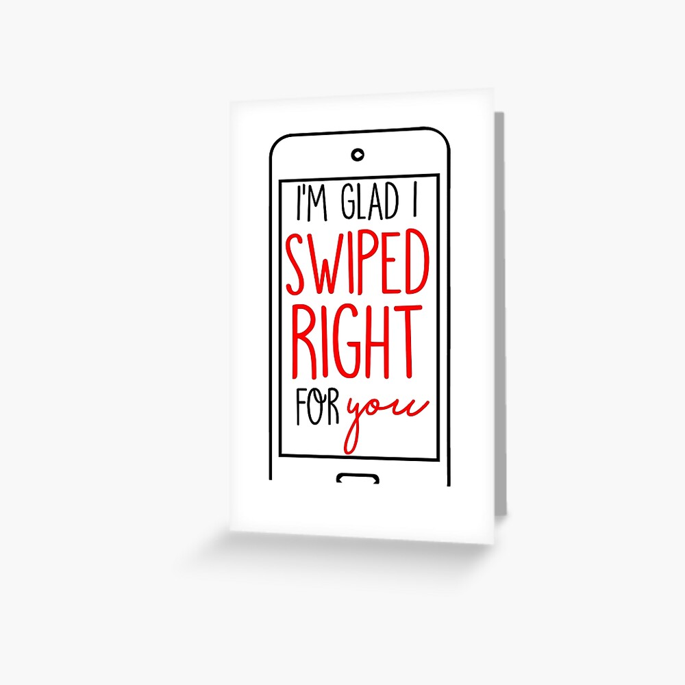 I'm Glad I Swiped Right Greeting Card