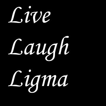 Live Laugh Ligma Sticker for Sale by OnlyTheBest4U