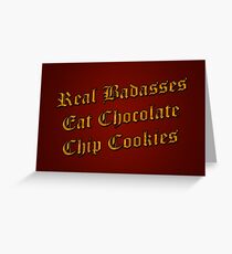 Real Badasses Eat Chocolate Chip Cookies Greeting Card