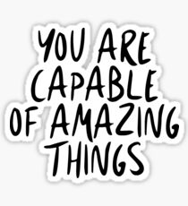 You are capable of amazing things Sticker