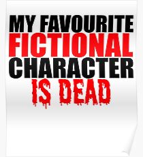 My favourite fictional character is dead Poster