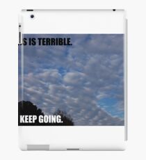 THIS IS TERRIBLE. KEEP GOING. iPad Case/Skin