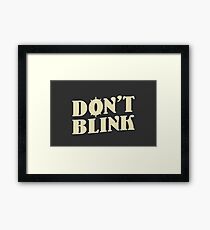 Don't blink Framed Print