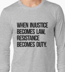 When Injustice Become Law Resistance Becomes Duty Long Sleeve T-Shirt