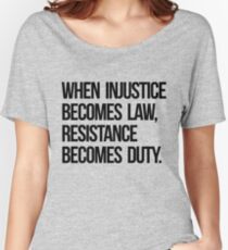 When Injustice Become Law Resistance Becomes Duty Women's Relaxed Fit T-Shirt