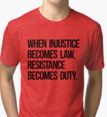 When Injustice Become Law Resistance Becomes Duty Tri-blend T-Shirt