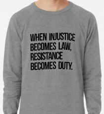 Quand l'injustice devient loi, la résistance devient un devoir Sweat léger