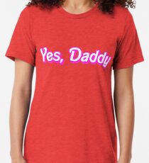 Yes, Daddy Tri-blend T-Shirt