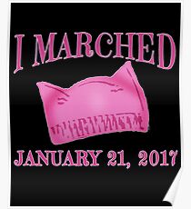 I Marched Jan 21, 2017 with Pussy Hat Poster